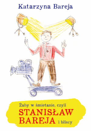 Żaby w śmietanie czyli Stanisław Bareja i bliscy
