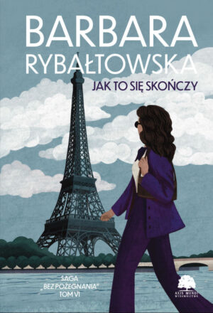 Saga BEZ POŻEGNANIA. Tom 6. Jak to się skończy